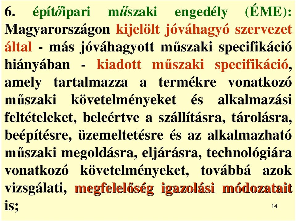 alkalmazási feltételeket, beleértve a szállításra, tárolásra, beépítésre, üzemeltetésre és az alkalmazható szaki