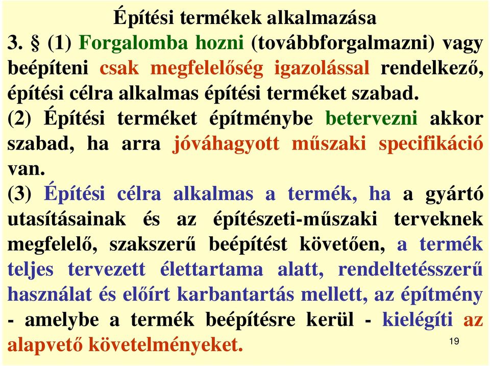 (2) Építési terméket építménybe betervezni akkor szabad, ha arra jóváhagyott m szaki specifikáció van.