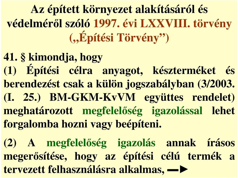 ) BM-GKM-KvVM együttes rendelet) meghatározott megfelel ség igazolással lehet forgalomba hozni vagy beépíteni.