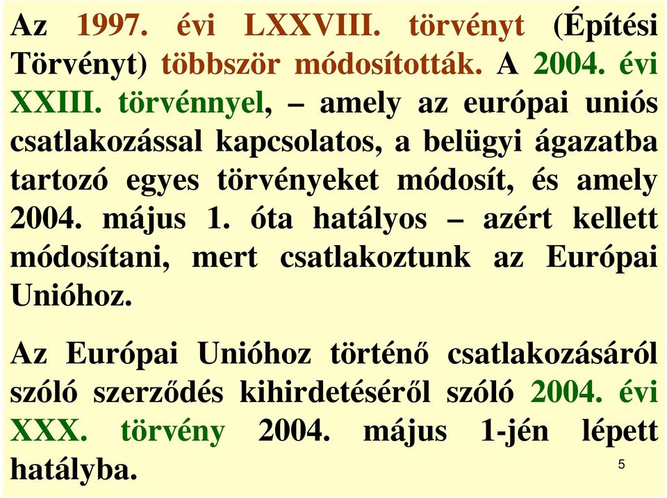 módosít, és amely 2004. május 1. óta hatályos azért kellett módosítani, mert csatlakoztunk az Európai Unióhoz.