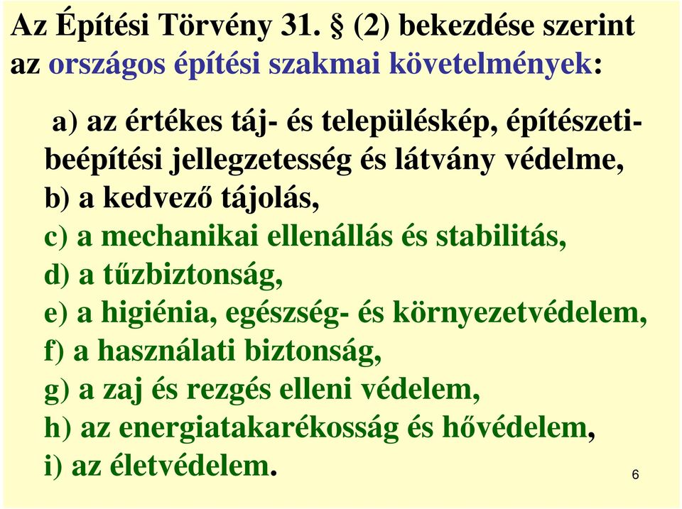építészetibeépítési jellegzetesség és látvány védelme, b) a kedvez tájolás, c) a mechanikai ellenállás és
