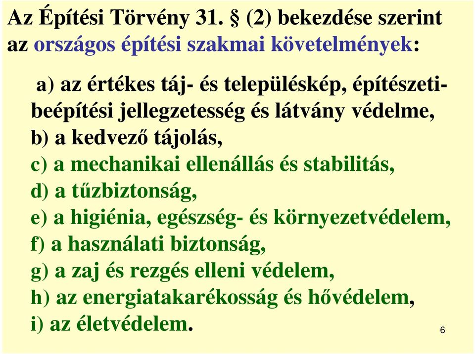 építészetibeépítési jellegzetesség és látvány védelme, b) a kedvez tájolás, c) a mechanikai ellenállás és