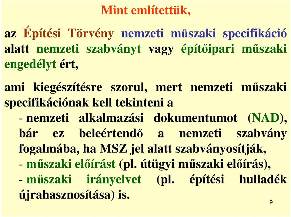 alkalmazási dokumentumot (NAD), bár ez beleértend a nemzeti szabvány fogalmába, ha MSZ jel alatt