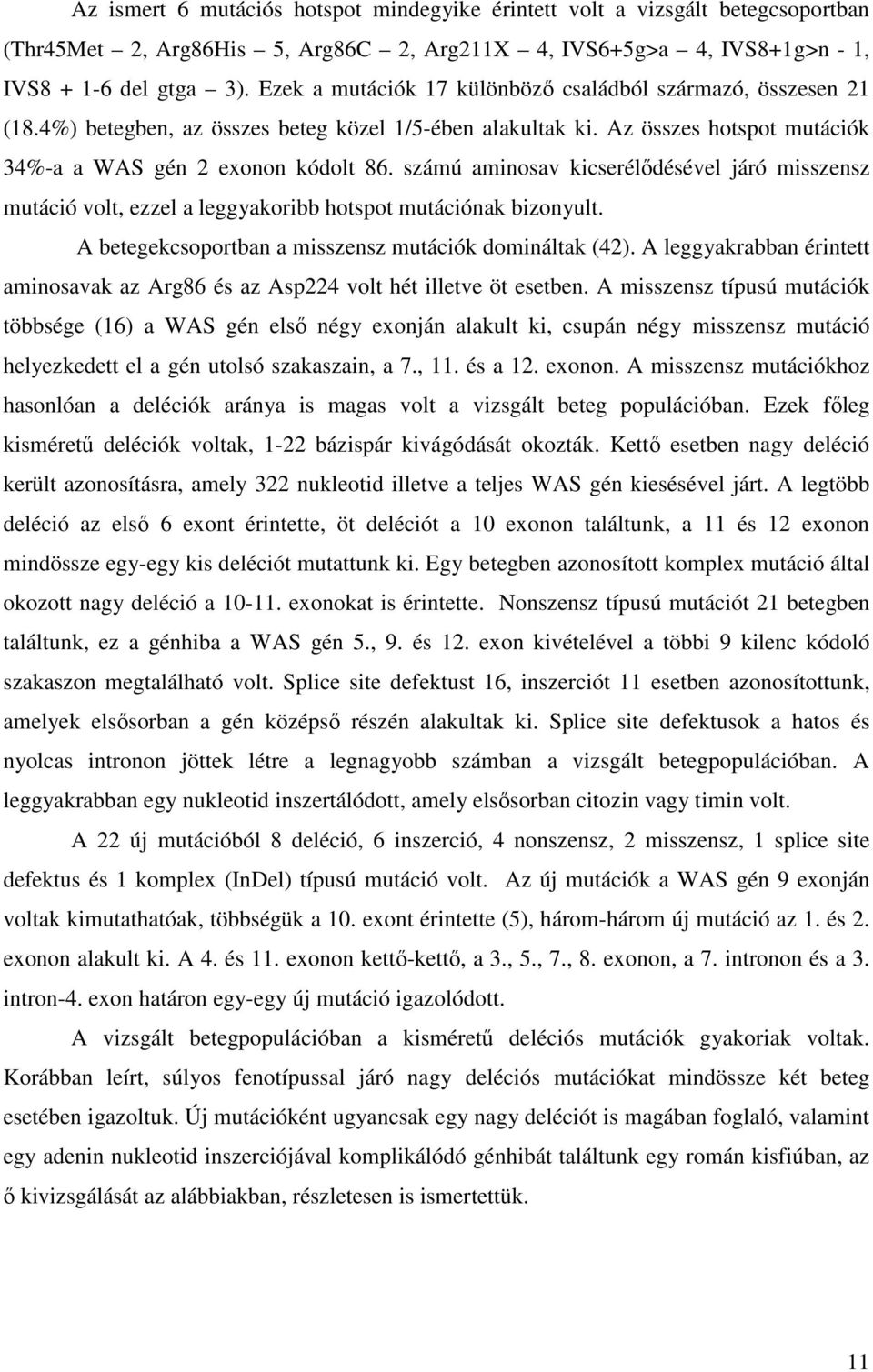 számú aminosav kicserélődésével járó misszensz mutáció volt, ezzel a leggyakoribb hotspot mutációnak bizonyult. A betegekcsoportban a misszensz mutációk domináltak (42).