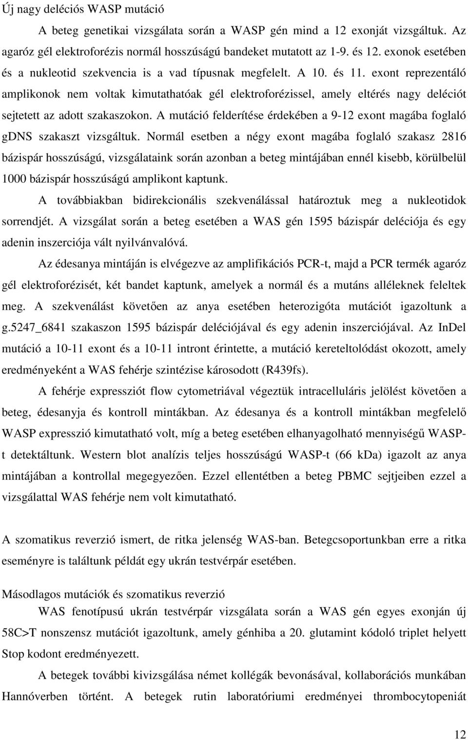 exont reprezentáló amplikonok nem voltak kimutathatóak gél elektroforézissel, amely eltérés nagy deléciót sejtetett az adott szakaszokon.