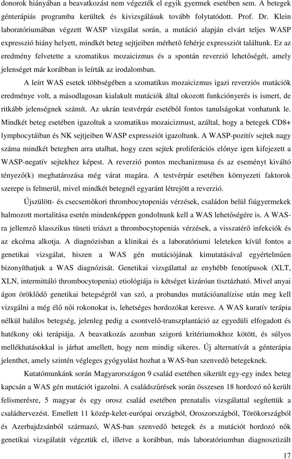 Ez az eredmény felvetette a szomatikus mozaicizmus és a spontán reverzió lehetőségét, amely jelenséget már korábban is leírták az irodalomban.
