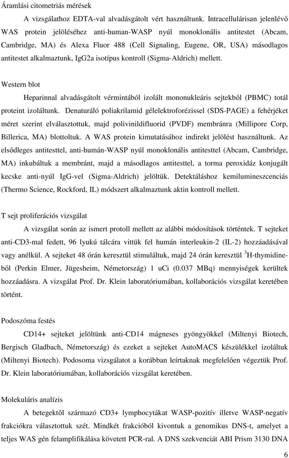 alkalmaztunk, IgG2a isotípus kontroll (Sigma-Aldrich) mellett. Western blot Heparinnal alvadásgátolt vérmintából izolált mononukleáris sejtekből (PBMC) totál proteint izoláltunk.