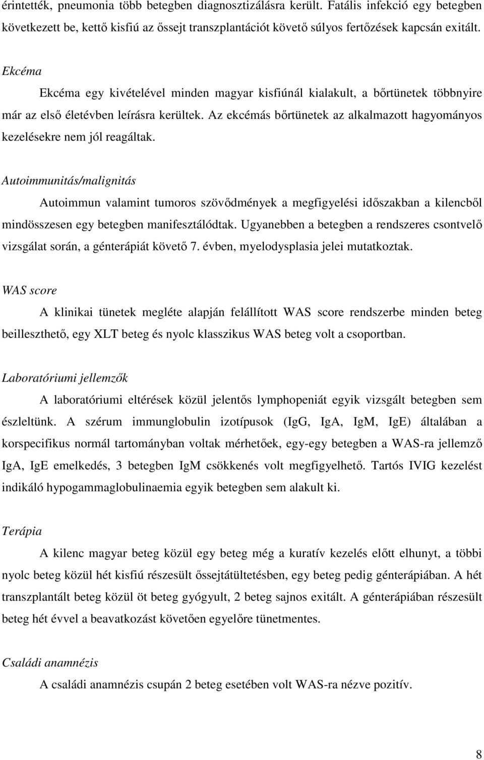 Az ekcémás bőrtünetek az alkalmazott hagyományos kezelésekre nem jól reagáltak.