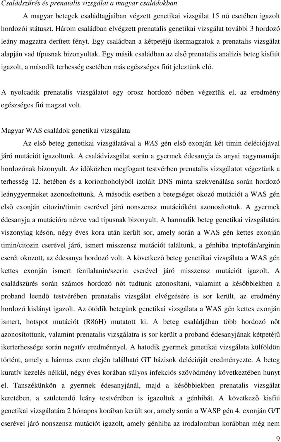 Egy családban a kétpetéjű ikermagzatok a prenatalis vizsgálat alapján vad típusnak bizonyultak.