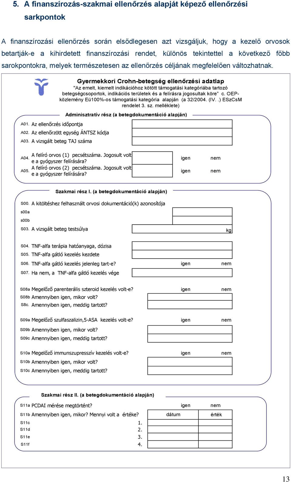 Az ellenőrzött egység ÁNTSZ kódja A03.