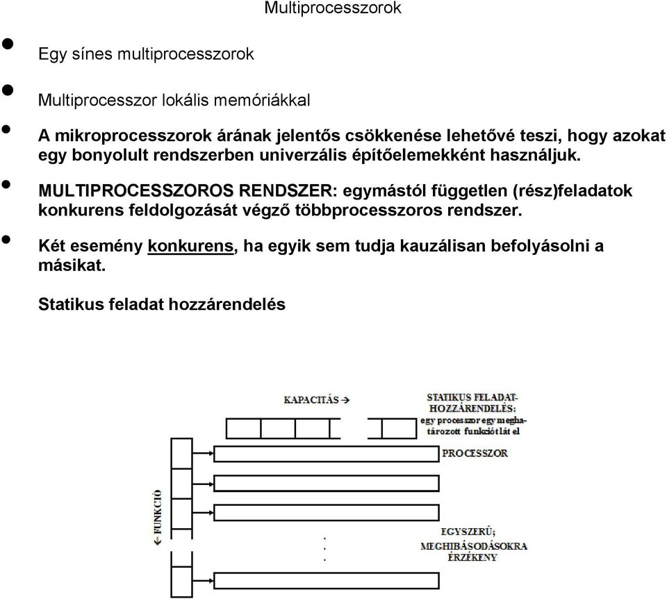 MULTIPROCESSZOROS RENDSZER: egymástól független (rész)feladatok konkurens feldolgozását végző többprocesszoros