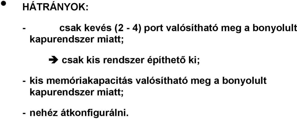 építhető ki; - kis memóriakapacitás valósítható meg