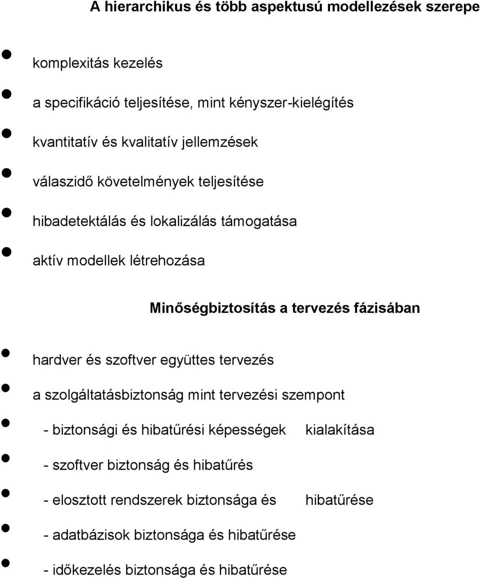 tervezés fázisában hardver és szoftver együttes tervezés a szolgáltatásbiztonság mint tervezési szempont - biztonsági és hibatűrési képességek
