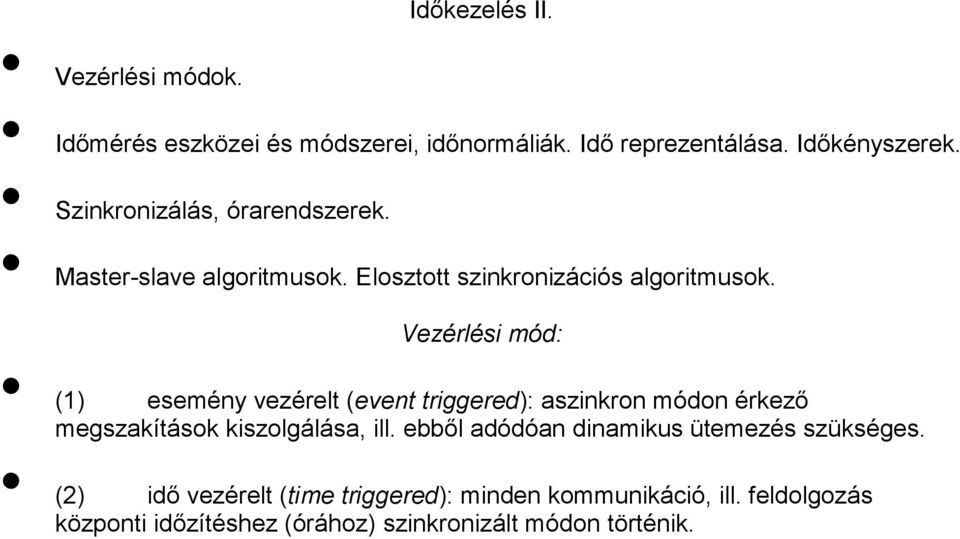 Vezérlési mód: (1) esemény vezérelt (event triggered): aszinkron módon érkező megszakítások kiszolgálása, ill.