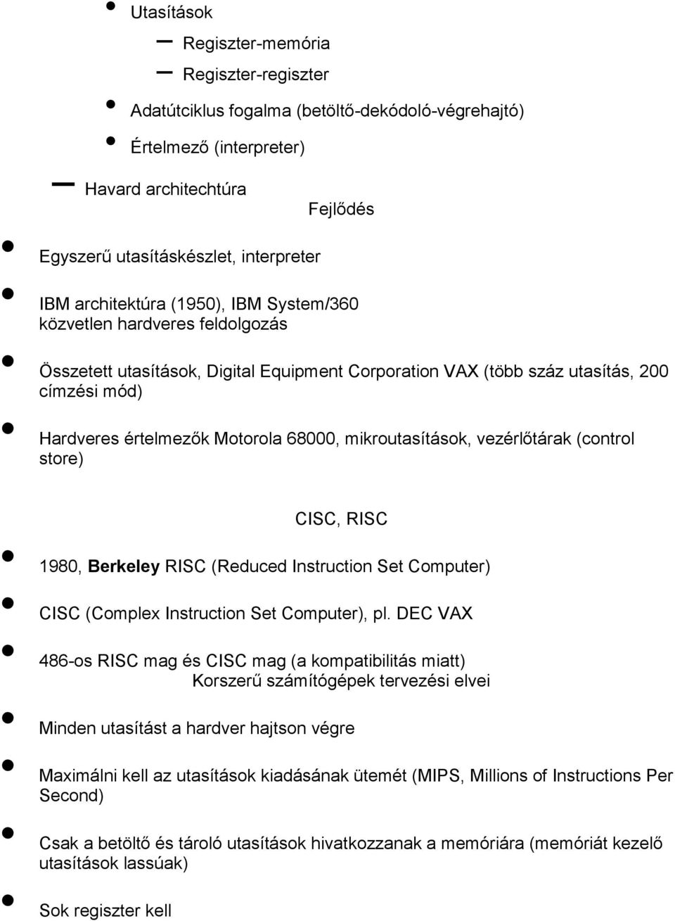 mikroutasítások, vezérlőtárak (control store) CISC, RISC 1980, Berkeley RISC (Reduced Instruction Set Computer) CISC (Complex Instruction Set Computer), pl.