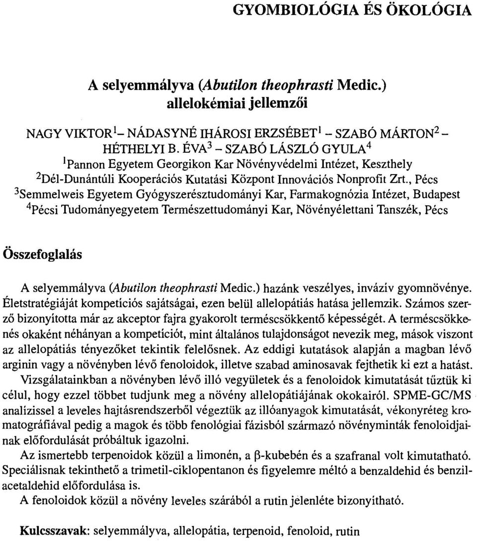 , Pecs 3Semmelweis Egyetem Gyogyszeresztudomanyi Kar, Farmakognozia Intezet, Budapest 4Pecsi Tudomanyegyetem Termeszettudomanyi Kar, Novenyelettani Tanszek, Pecs osszefoglalas A selyemmalyva