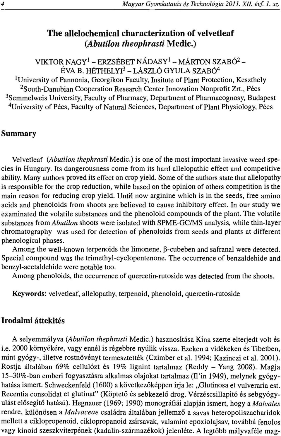 , Pecs 3Semmelweis University, Faculty of Pharmacy, Department of Pharmacognosy, Budapest 4University of Pecs, Faculty of Natural Sciences, Department of Plant Physiology, Pecs Summary Velvet leaf