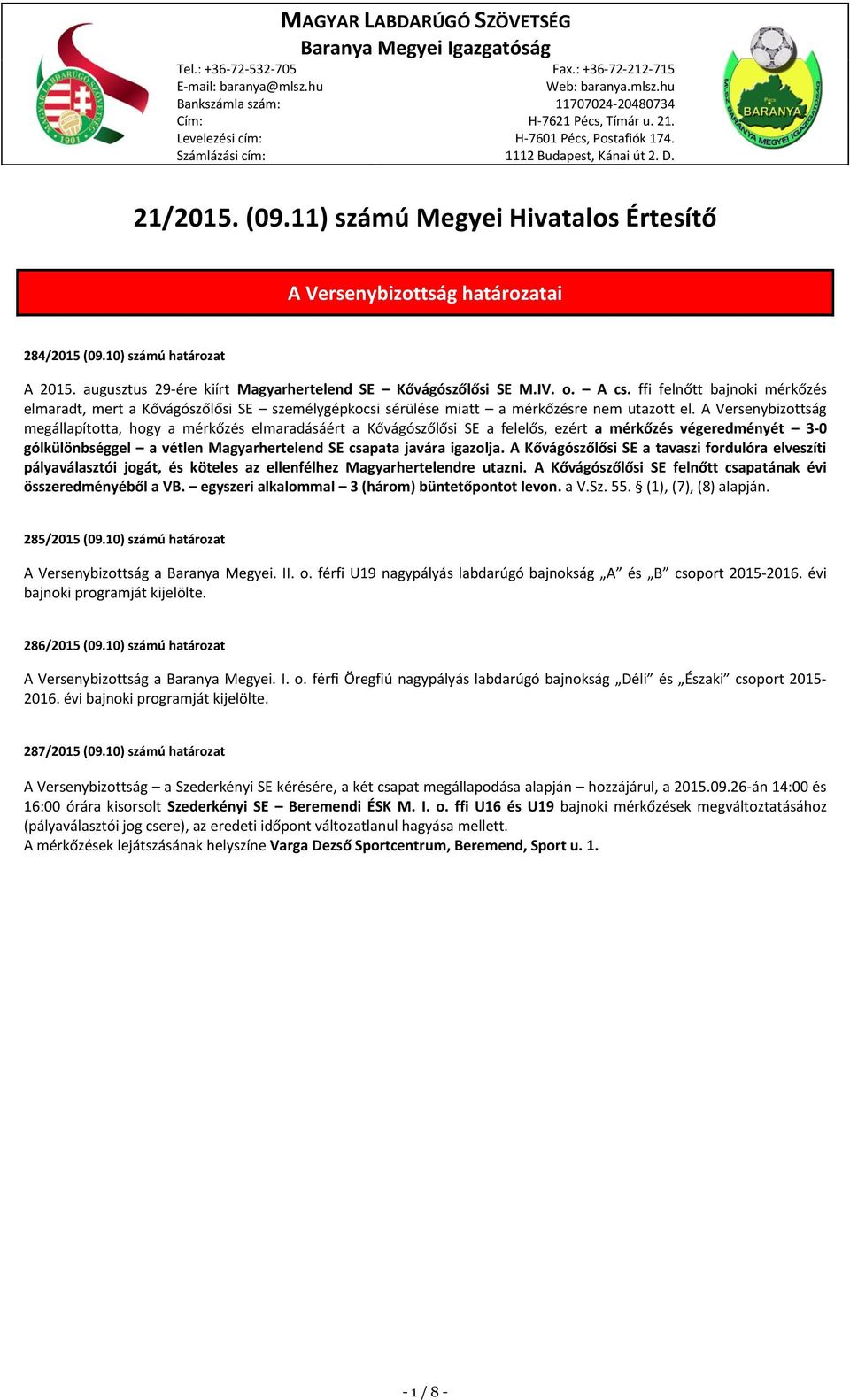 10) számú határozat A 2015. augusztus 29-ére kiírt Magyarhertelend SE Kővágószőlősi SE M.IV. o. A cs.