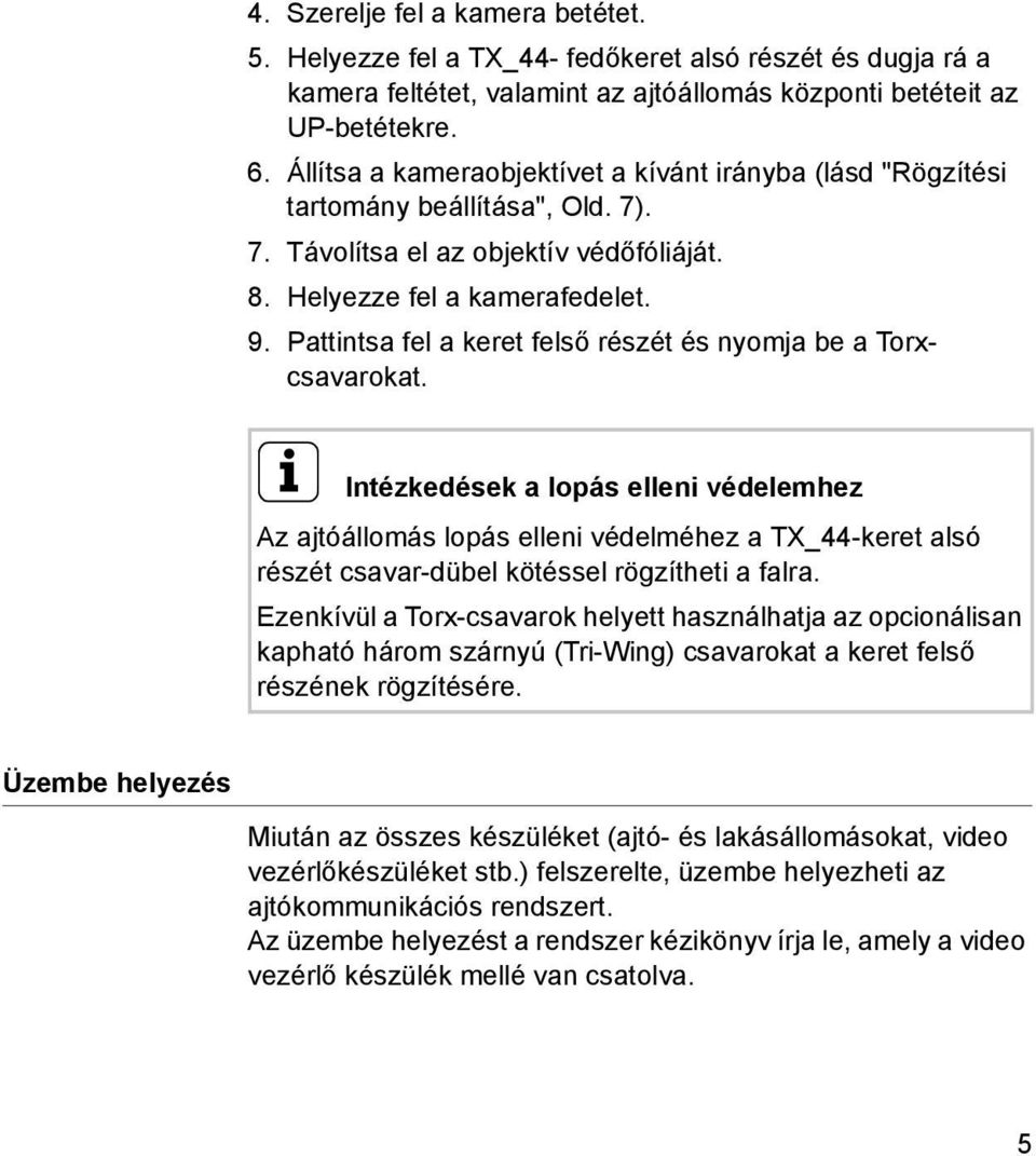 Pattintsa fel a keret felső részét és nyomja be a Torxcsavarokat.