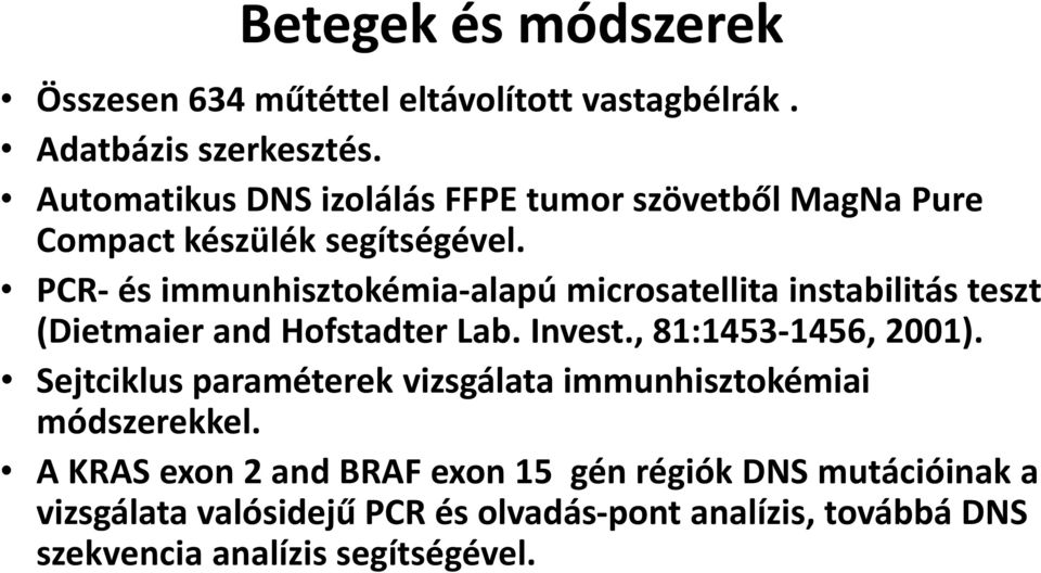 PCR- és immunhisztokémia-alapú microsatellita instabilitás teszt (Dietmaier and Hofstadter Lab. Invest., 81:1453-1456, 2001).