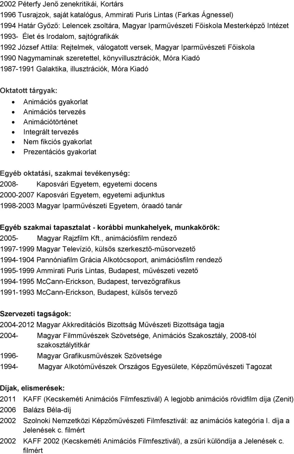 illusztrációk, Móra Kiadó Oktatott tárgyak: Animációs gyakorlat Animációs tervezés Animációtörténet Integrált tervezés Nem fikciós gyakorlat Prezentációs gyakorlat Egyéb oktatási, szakmai