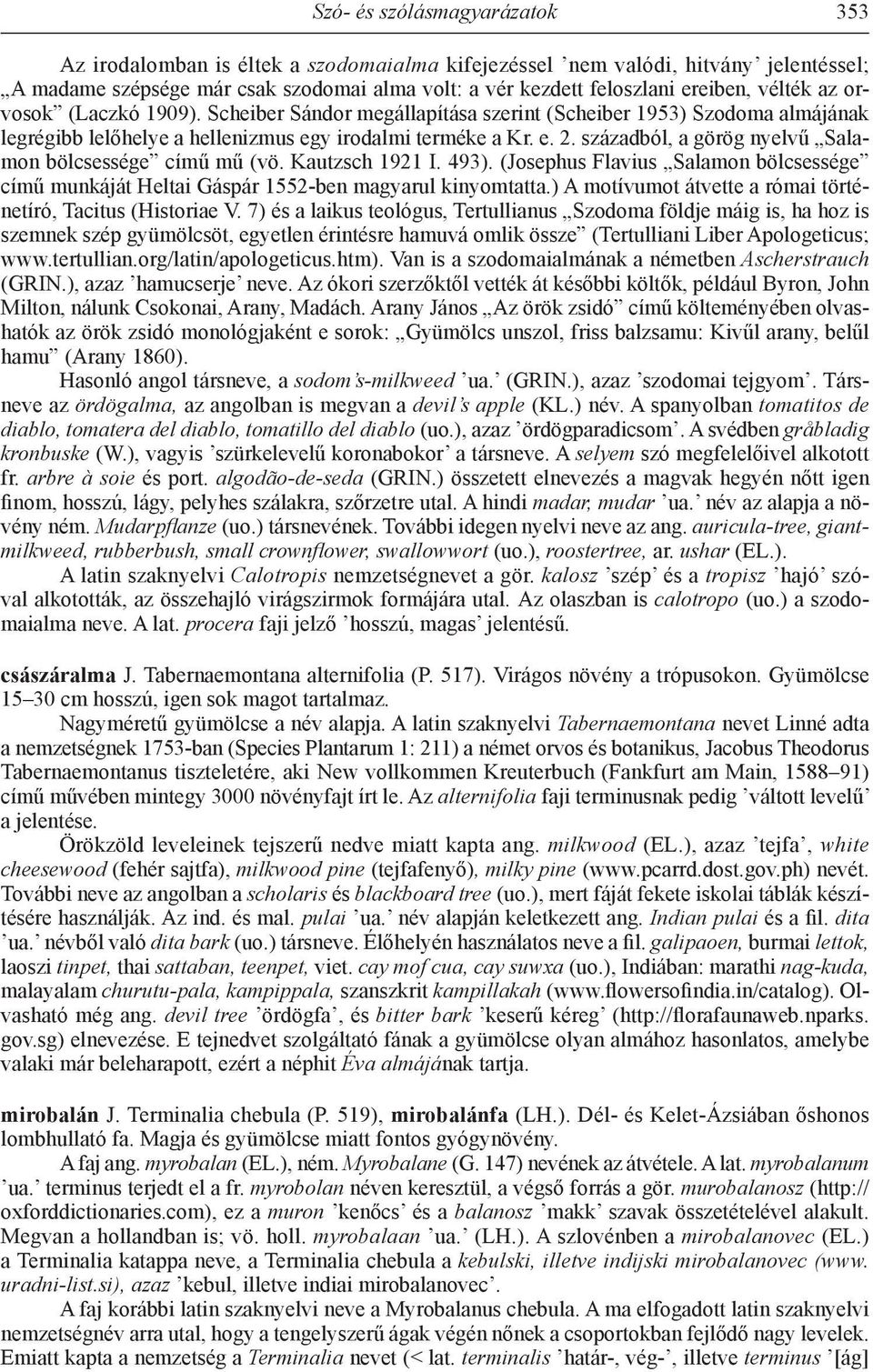 századból, a görög nyelvű Salamon bölcsessége című mű (vö. Kautzsch 1921 I. 493). (Josephus Flavius Salamon bölcsessége című munkáját Heltai Gáspár 1552-ben magyarul kinyomtatta.