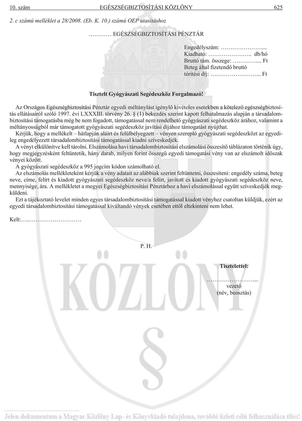 Az Országos Egészségbiztosítási Pénztár egyedi méltánylást igénylõ kivételes esetekben a kötelezõ egészségbiztosítás ellátásairól szóló 1997. évi LXXXIII. törvény 26.