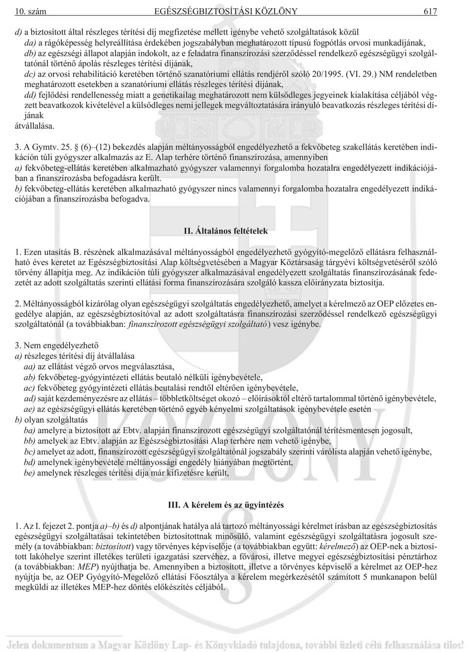 ápolás részleges térítési díjának, dc) az orvosi rehabilitáció keretében történõ szanatóriumi ellátás rendjérõl szóló 20/1995. (VI. 29.