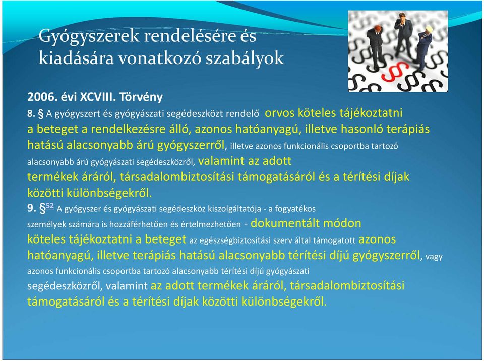 azonos funkcionális csoportba tartozó alacsonyabb árú gyógyászati segédeszközről,valamint az adott termékek áráról, társadalombiztosítási támogatásáról és a térítési díjak közötti különbségekről. 9.