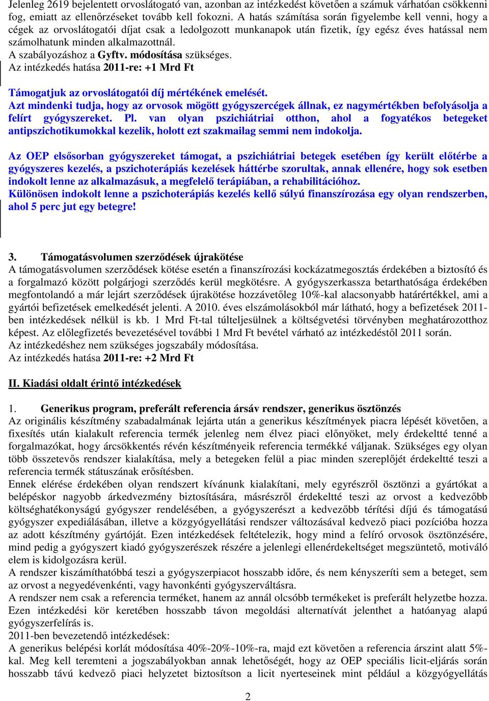 A szabályozáshoz a Gyftv. módosítása szükséges. Az intézkedés hatása 2011-re: +1 Mrd Ft Támogatjuk az orvoslátogatói díj mértékének emelését.