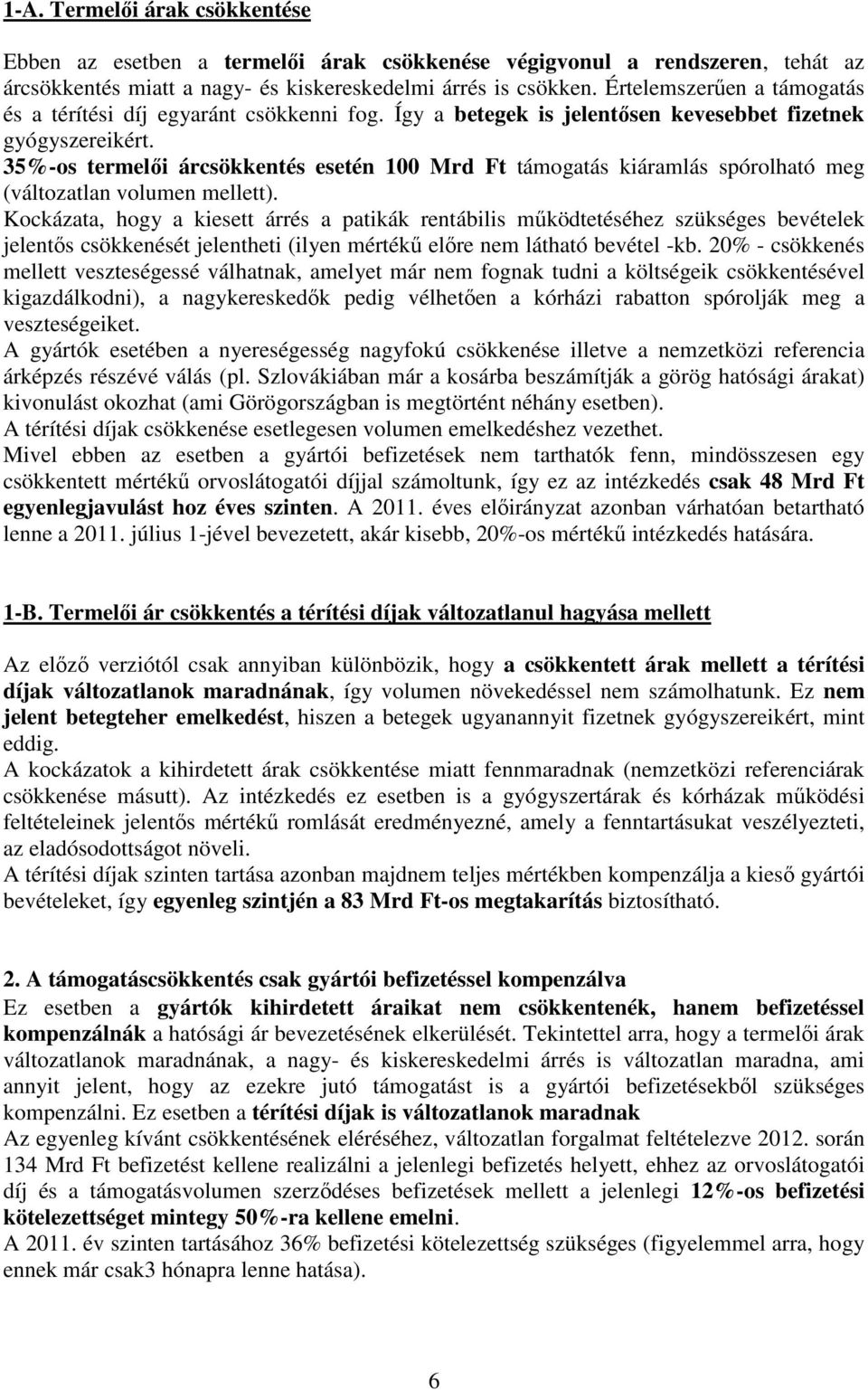 35%-os termelői árcsökkentés esetén 100 Mrd Ft támogatás kiáramlás spórolható meg (változatlan volumen mellett).