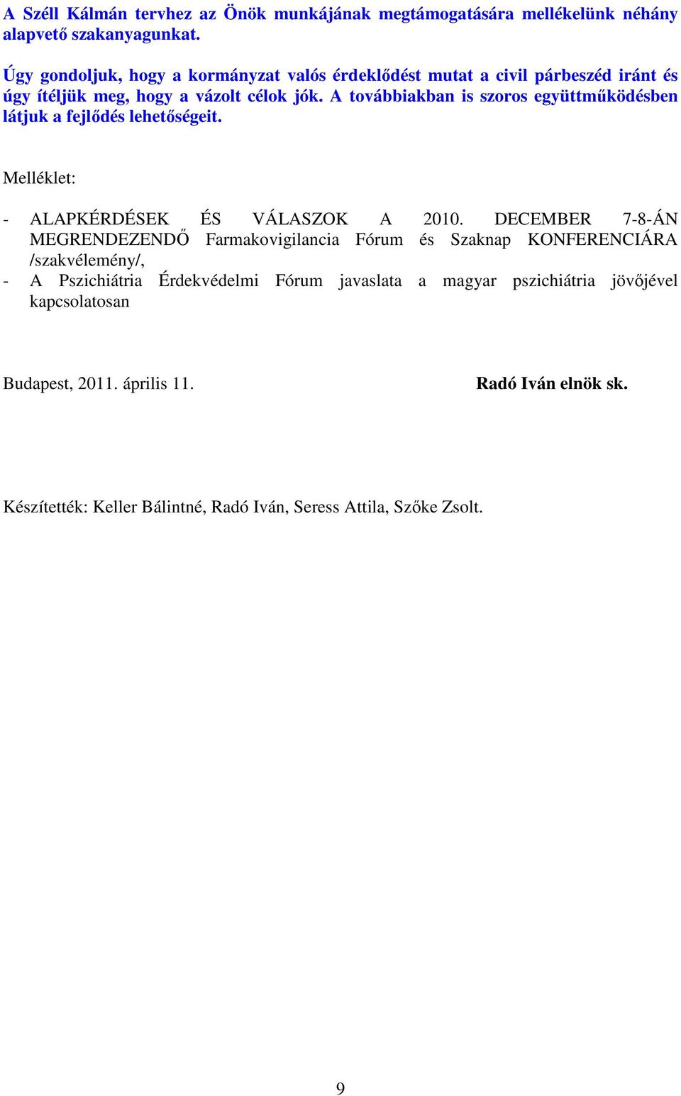 A továbbiakban is szoros együttműködésben látjuk a fejlődés lehetőségeit. Melléklet: - ALAPKÉRDÉSEK ÉS VÁLASZOK A 2010.