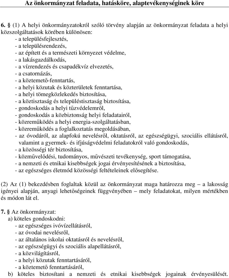 környezet védelme, a lakásgazdálkodás, a vízrendezés és csapadékvíz elvezetés, a csatornázás, a köztemetıfenntartás, a helyi közutak és közterületek fenntartása, a helyi tömegközlekedés biztosítása,