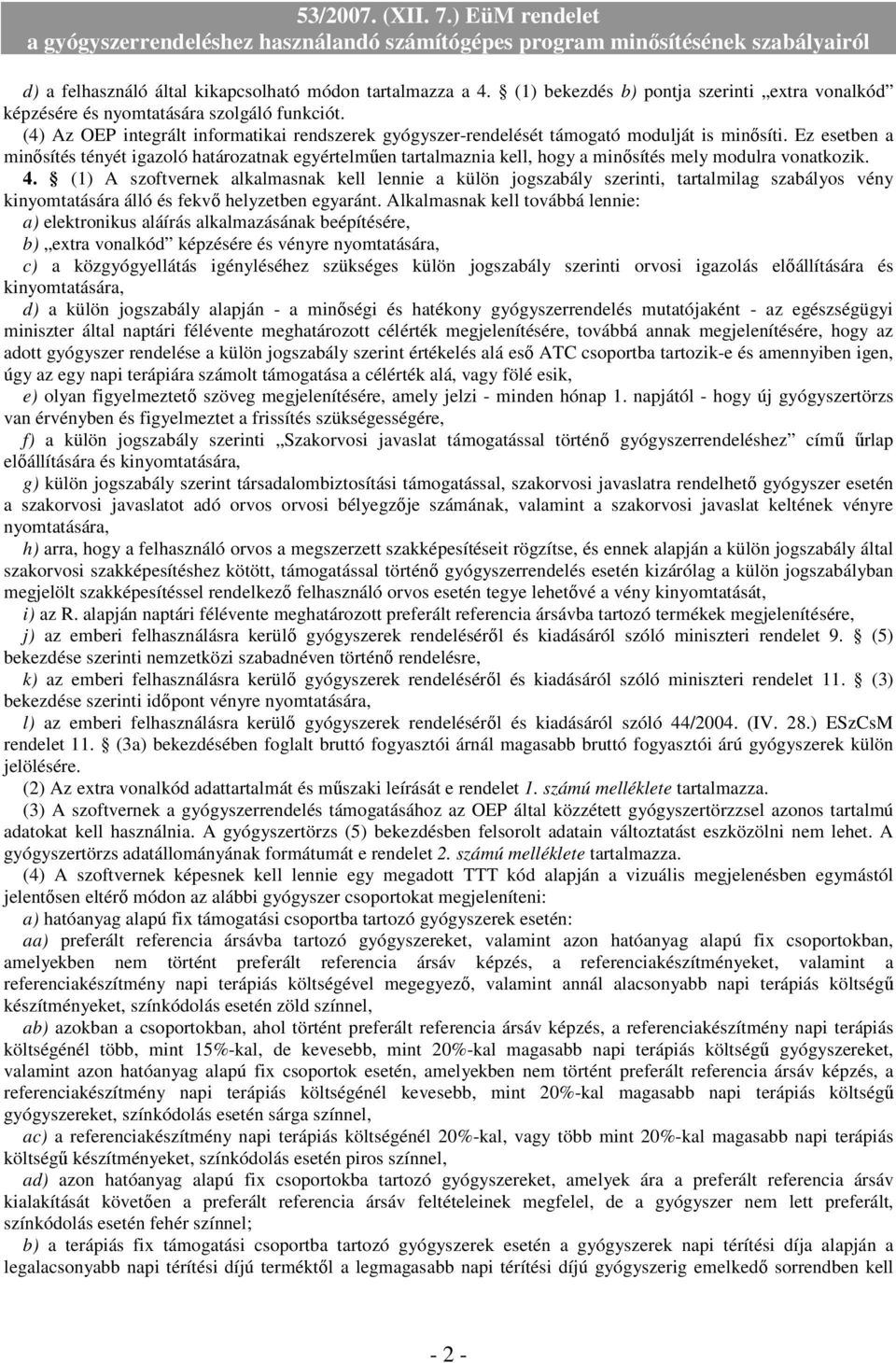 Ez esetben a minősítés tényét igazoló határozatnak egyértelműen tartalmaznia kell, hogy a minősítés mely modulra vonatkozik. 4.