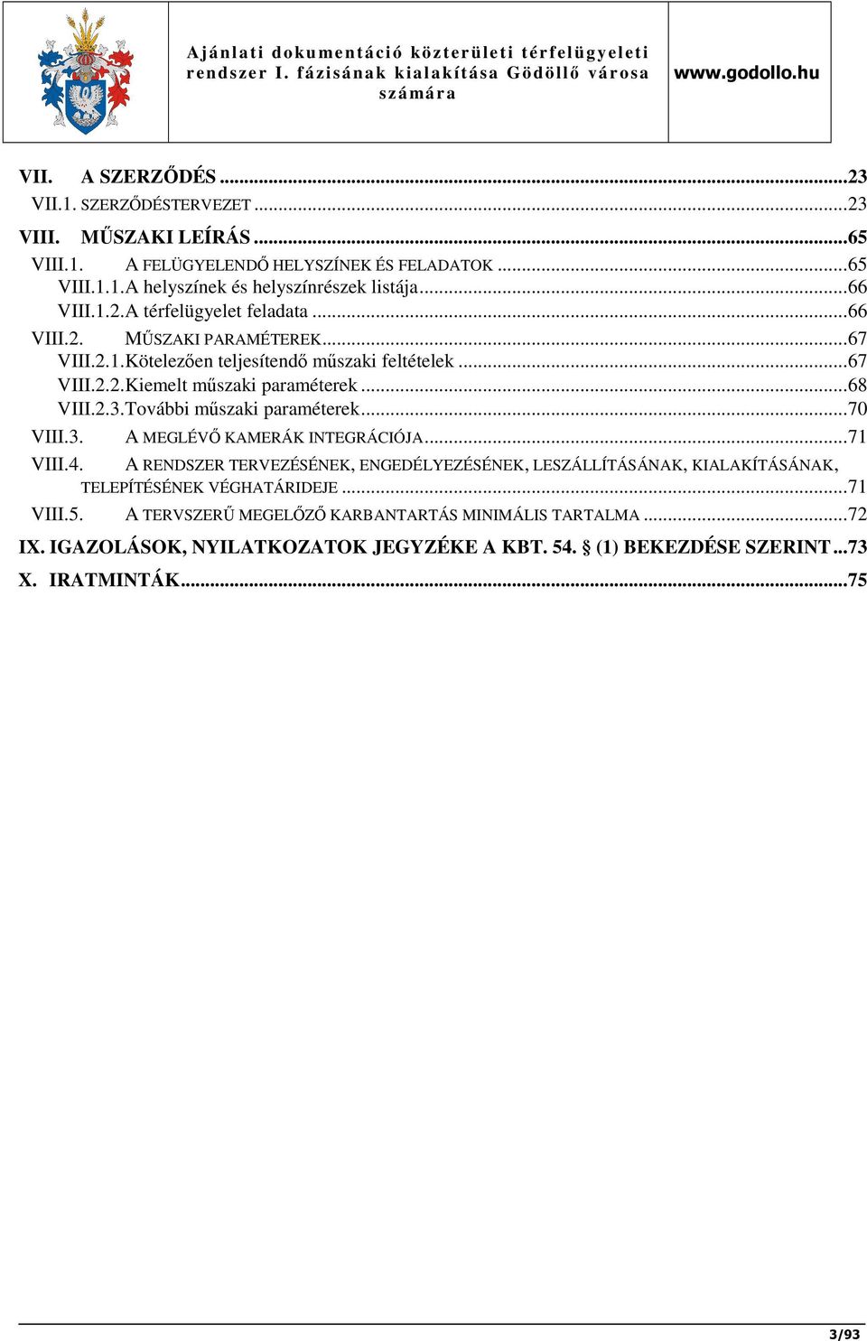 2.3. További műszaki paraméterek...70 VIII.3. A MEGLÉVŐ KAMERÁK INTEGRÁCIÓJA...71 VIII.4.