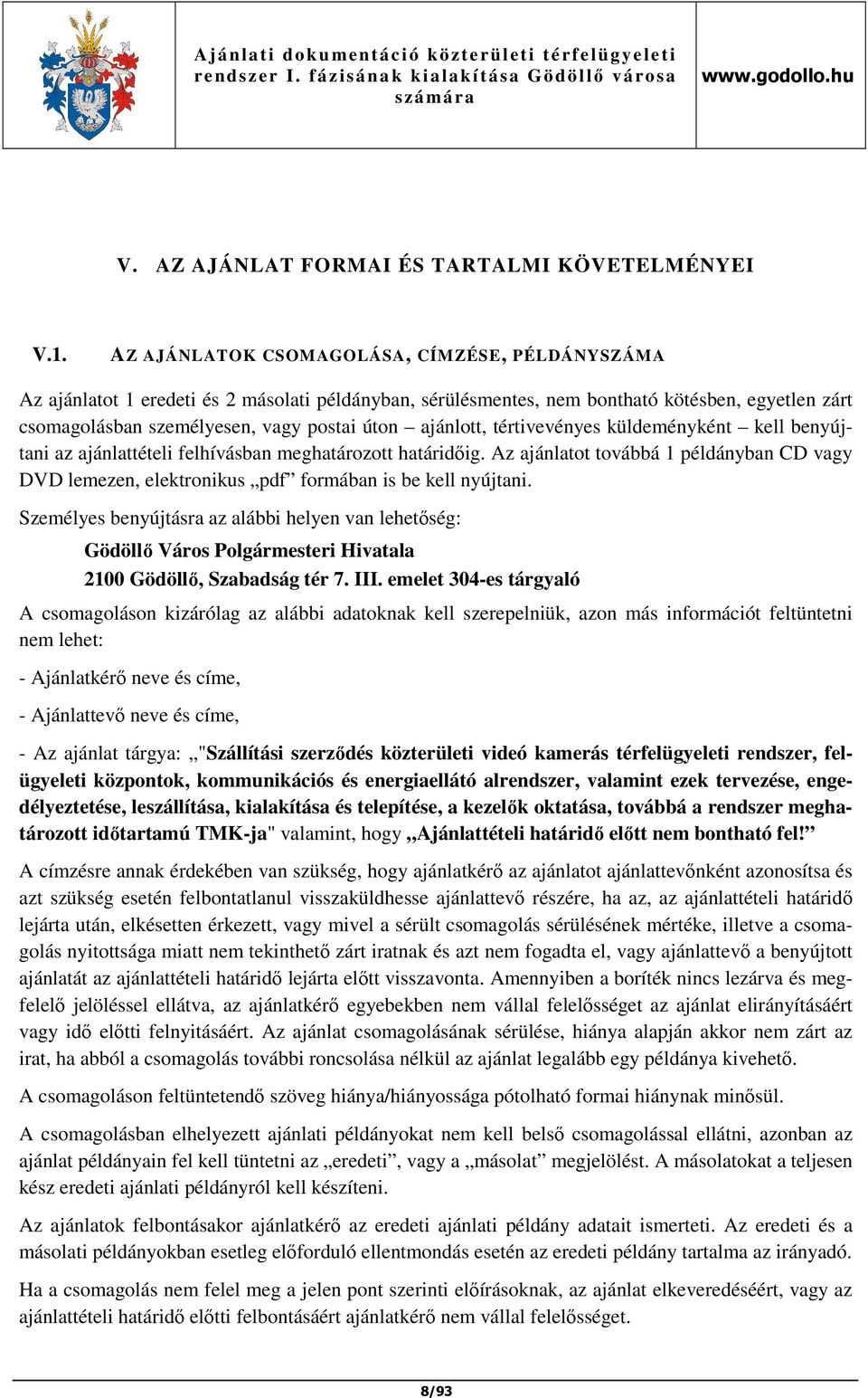 ajánlott, tértivevényes küldeményként kell benyújtani az ajánlattételi felhívásban meghatározott határidőig.