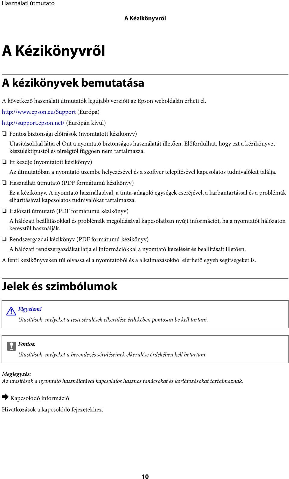 Előfordulhat, hogy ezt a kézikönyvet készüléktípustól és térségtől függően nem tartalmazza.
