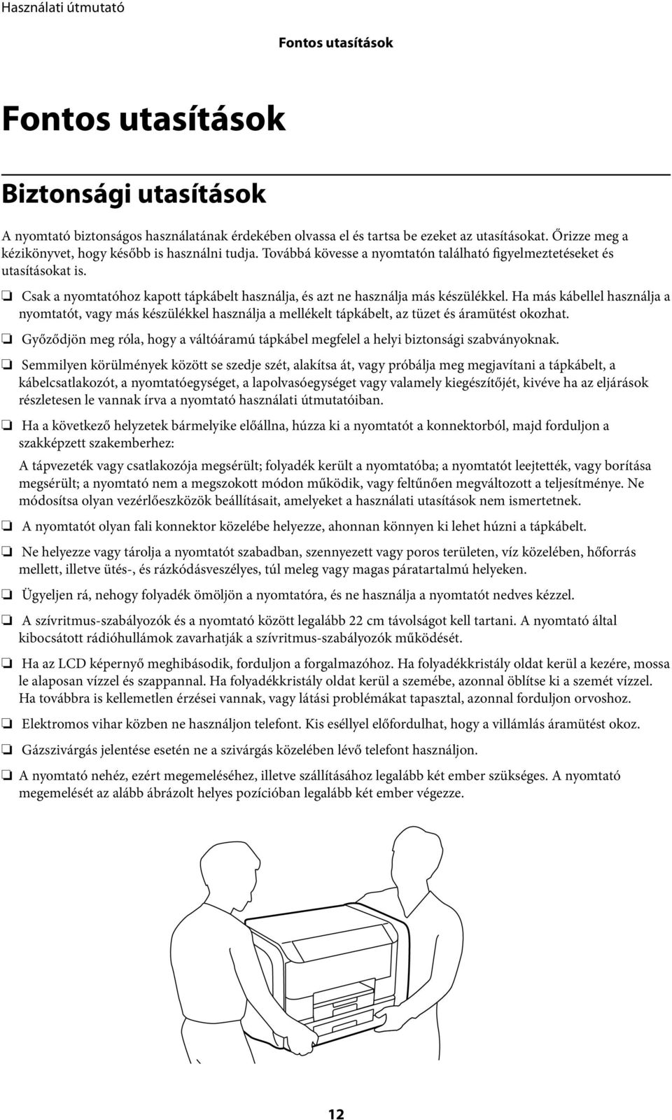 Csak a nyomtatóhoz kapott tápkábelt használja, és azt ne használja más készülékkel.
