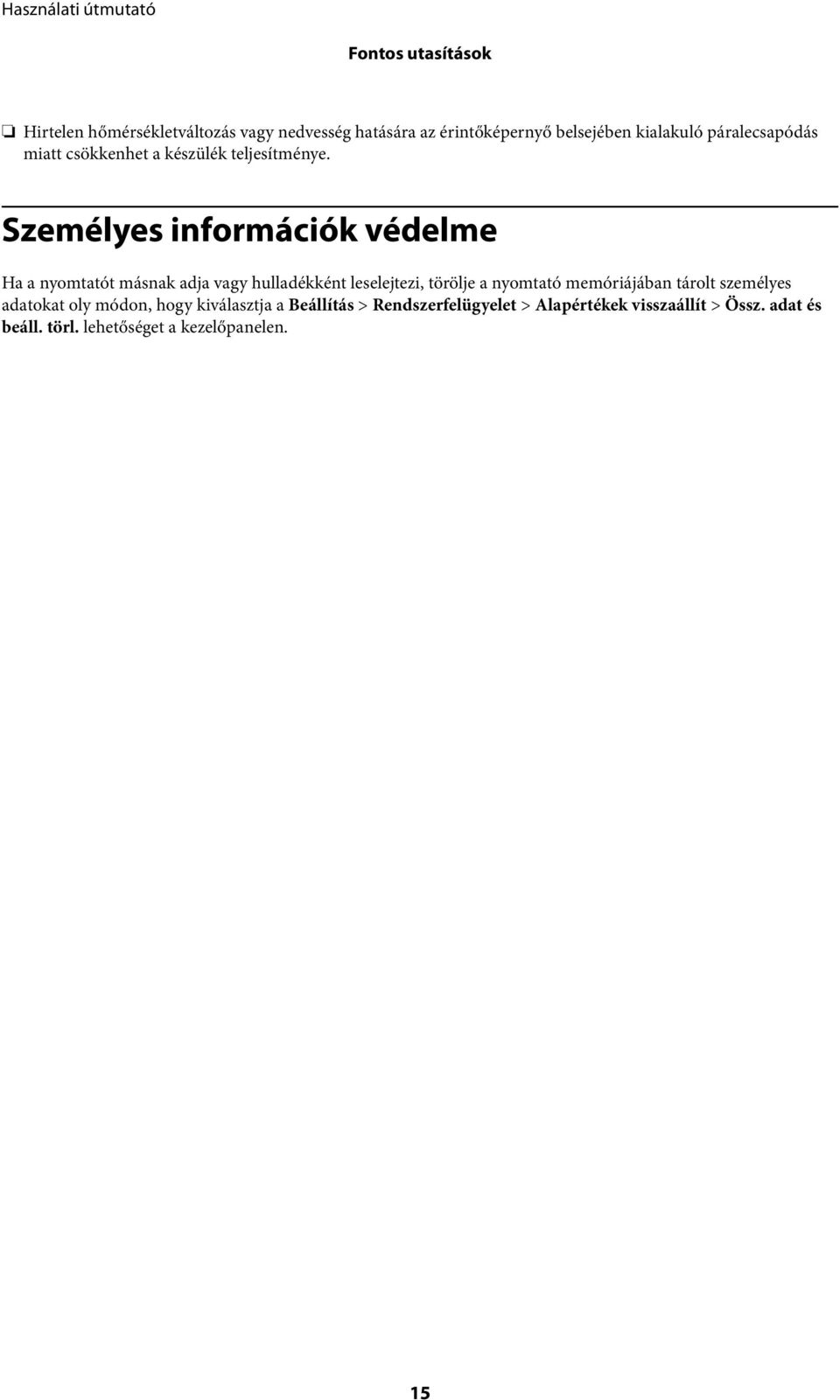Személyes információk védelme Ha a nyomtatót másnak adja vagy hulladékként leselejtezi, törölje a nyomtató