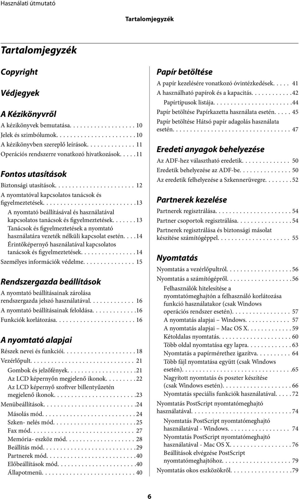 ..13 A nyomtató beállításával és használatával kapcsolatos tanácsok és figyelmeztetések...13 Tanácsok és figyelmeztetések a nyomtató használatára vezeték nélküli kapcsolat esetén.