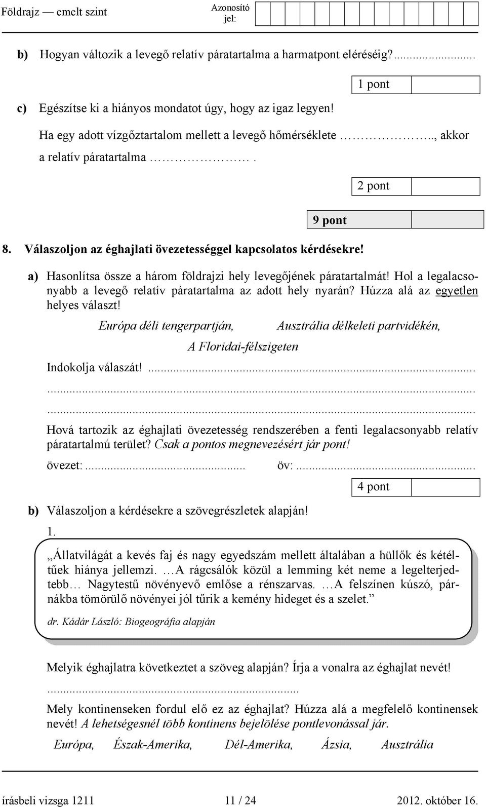 Hol a legalacsonyabb a levegő relatív páratartalma az adott hely nyarán? Húzza alá az egyetlen helyes választ!