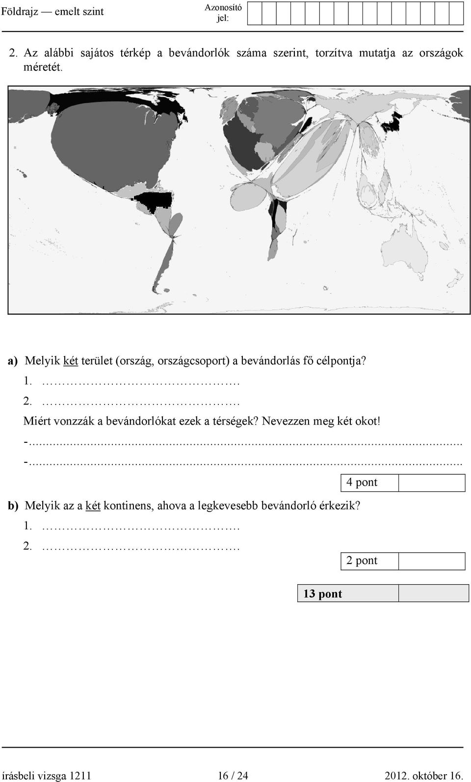 . Miért vonzzák a bevándorlókat ezek a térségek? Nevezzen meg két okot! -.