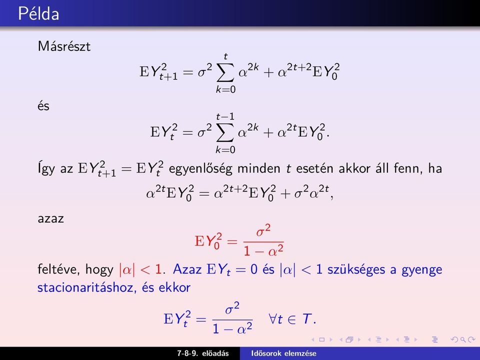 k=0 Így az EYt+1 2 = EY t 2 egyenlőség minden t esetén akkor áll fenn, ha α 2t EY 2 0