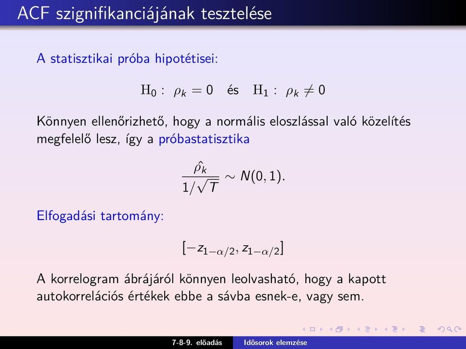 próbastatisztika Elfogadási tartomány: ˆρ k 1/ T N(0, 1).