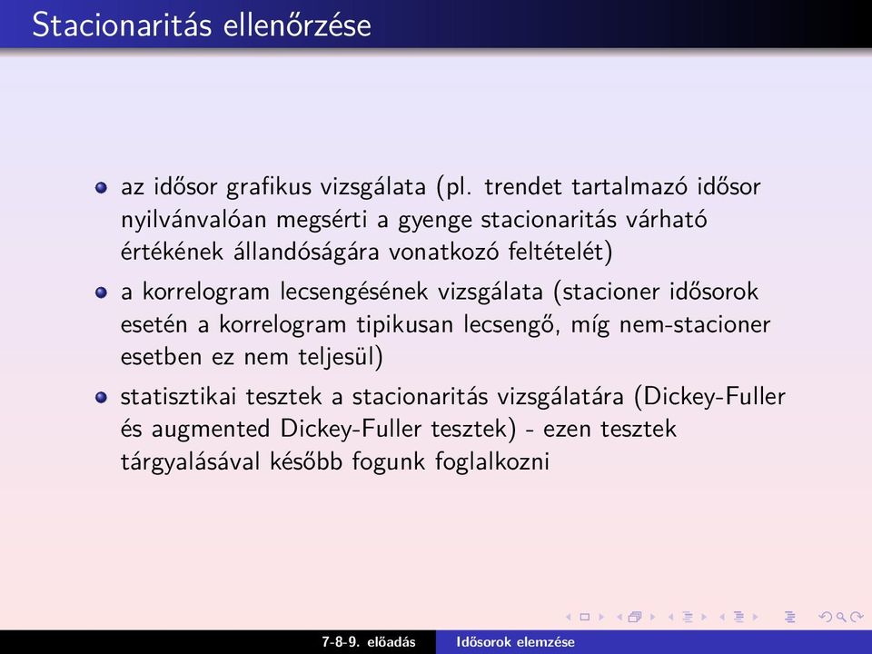 feltételét) a korrelogram lecsengésének vizsgálata (stacioner idősorok esetén a korrelogram tipikusan lecsengő, míg