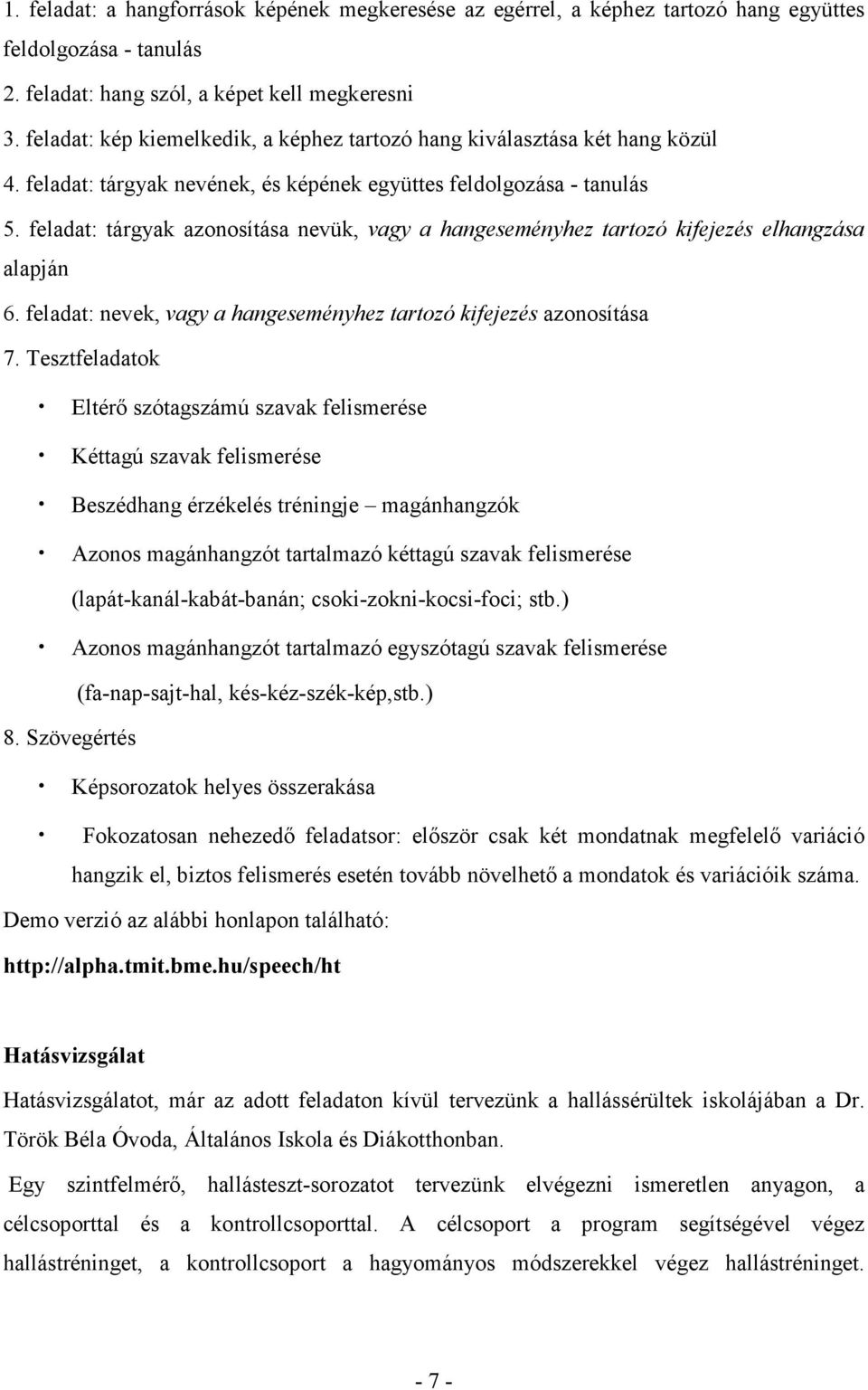 feladat: tárgyak azonosítása nevük, vagy a hangeseményhez tartozó kifejezés elhangzása alapján 6. feladat: nevek, vagy a hangeseményhez tartozó kifejezés azonosítása 7.