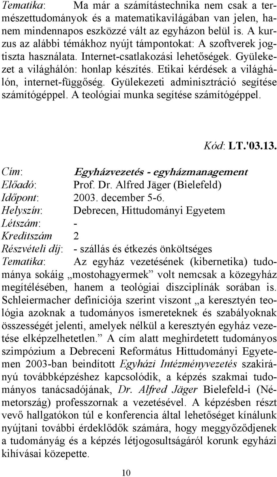 Etikai kérdések a világhálón, internet-függőség. Gyülekezeti adminisztráció segítése számítógéppel. A teológiai munka segítése számítógéppel. 10 Kód: LT.'03.13.