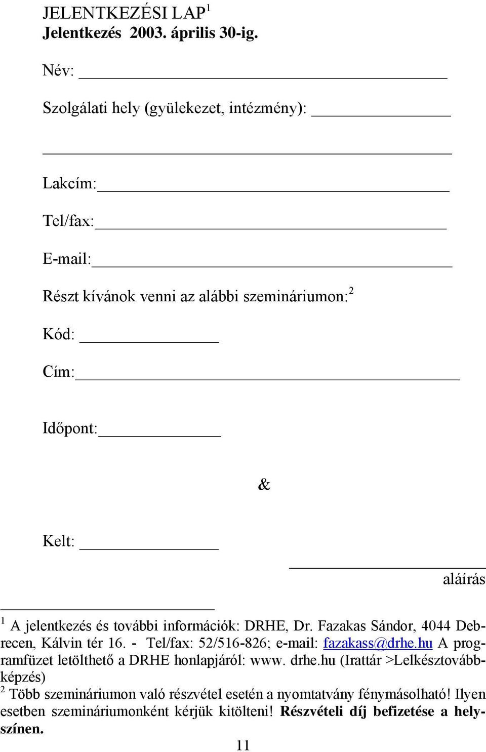 aláírás 1 A jelentkezés és további információk: DRHE, Dr. Fazakas Sándor, 4044 Debrecen, Kálvin tér 16. - Tel/fax: 52/516-826; e-mail: fazakass@drhe.