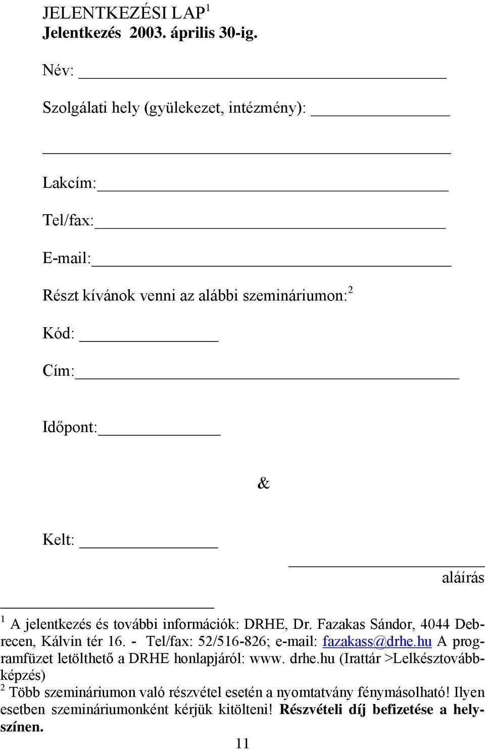 aláírás 1 A jelentkezés és további információk: DRHE, Dr. Fazakas Sándor, 4044 Debrecen, Kálvin tér 16. - Tel/fax: 52/516-826; e-mail: fazakass@drhe.