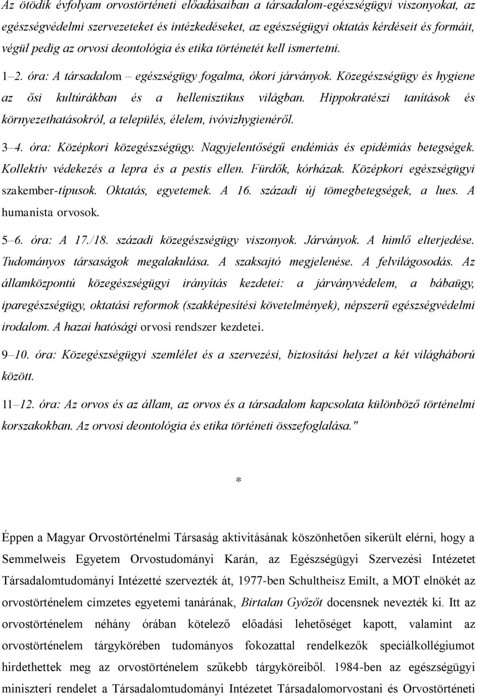 Hippokratészi tanítások és környezethatásokról, a település, élelem, ivóvizhygienéről. 3 4. óra: Középkori közegészségügy. Nagyjelentőségű endémiás és epidémiás betegségek.